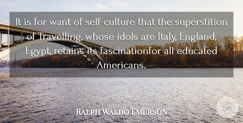 Ralph Waldo Emerson Quote About Travel, Self, Idols: It Is For Want Of...