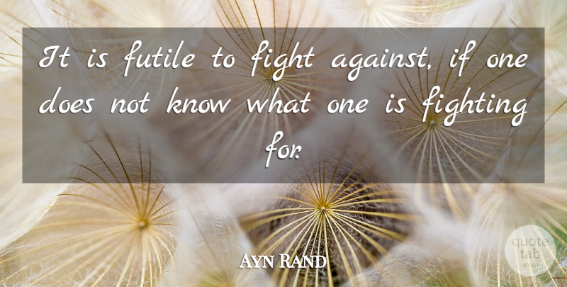 Ayn Rand Quote About Peace, Truth, Freedom: It Is Futile To Fight...