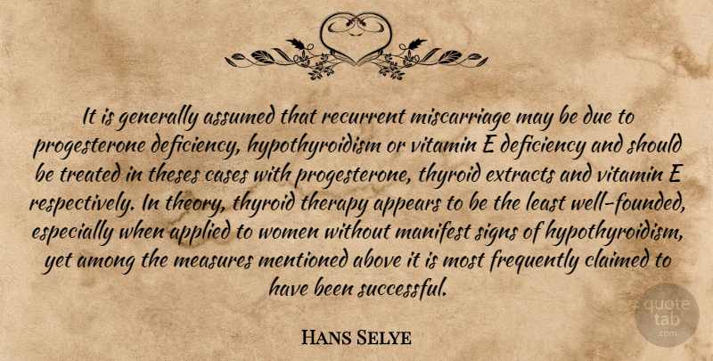 Hans Selye Quote About Miscarriage, Successful, Pms: It Is Generally Assumed That...