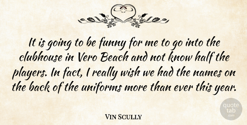 Vin Scully Quote About Beach, Clubhouse, Funny, Half, Names: It Is Going To Be...