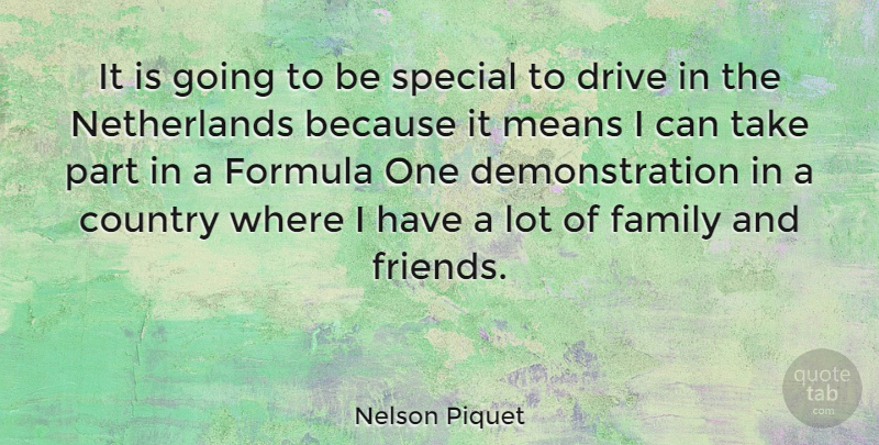 Nelson Piquet Quote About Country, Mean, Family And Friends: It Is Going To Be...