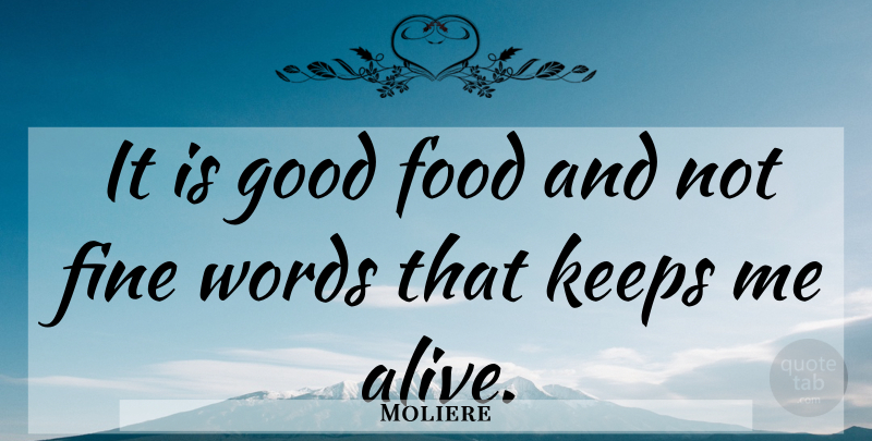 Moliere Quote About Fine Words, Alive, Good Food: It Is Good Food And...