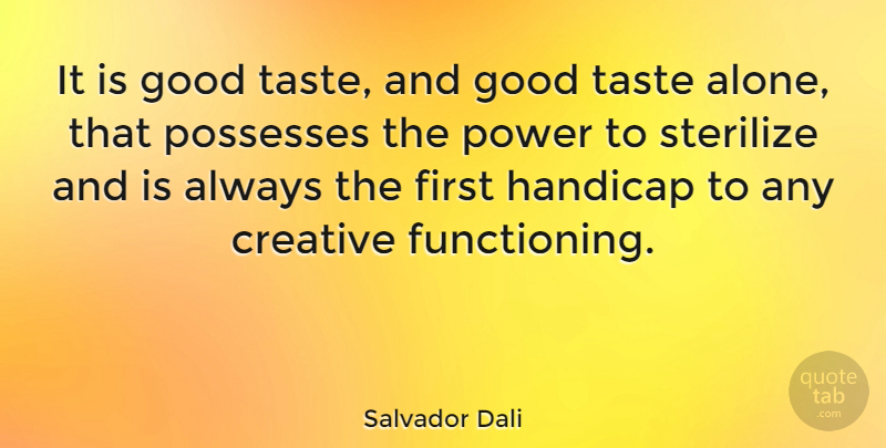 Salvador Dali Quote About Creativity, Creative, Design: It Is Good Taste And...