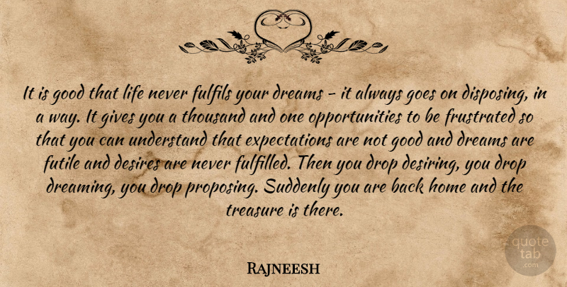 Rajneesh Quote About Dream, Home, Opportunity: It Is Good That Life...