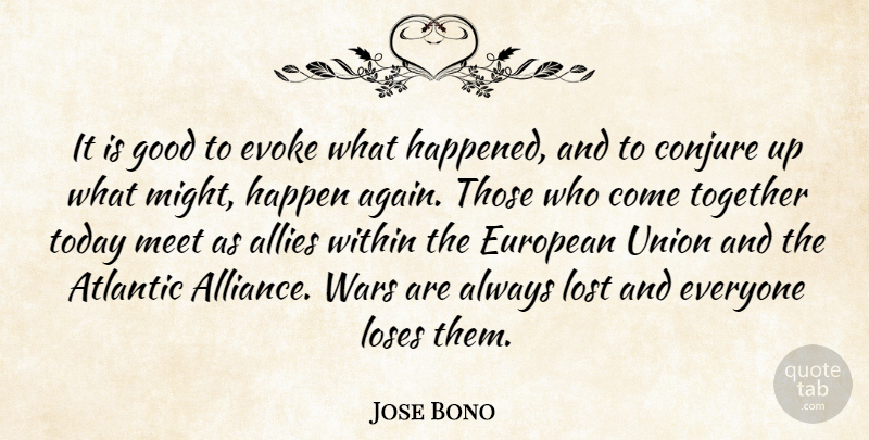 Jose Bono Quote About Allies, Atlantic, European, Evoke, Good: It Is Good To Evoke...