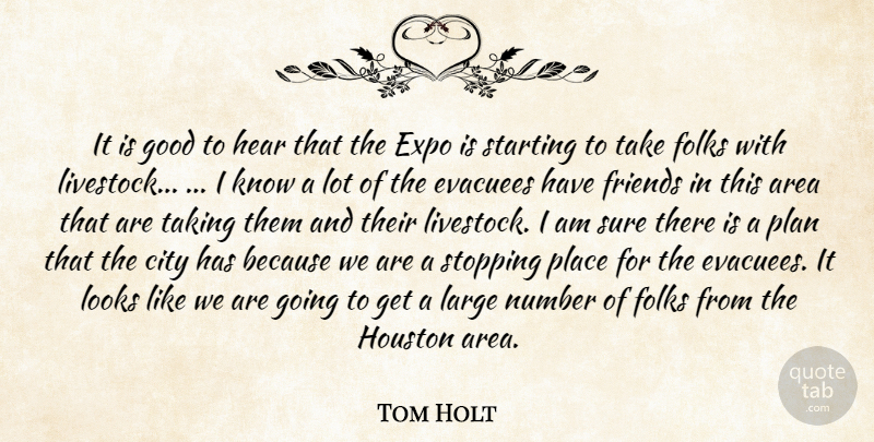 Tom Holt Quote About Area, City, Folks, Good, Hear: It Is Good To Hear...