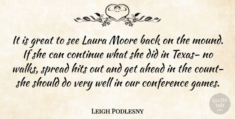 Leigh Podlesny Quote About Ahead, Conference, Continue, Great, Hits: It Is Great To See...