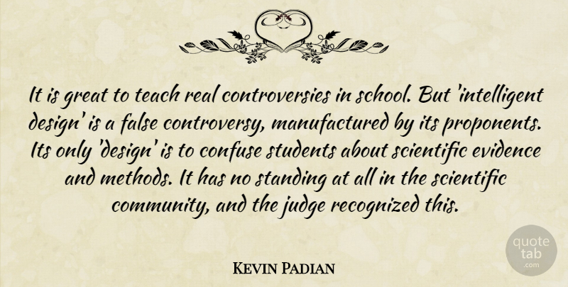 Kevin Padian Quote About Confuse, Evidence, False, Great, Judge: It Is Great To Teach...