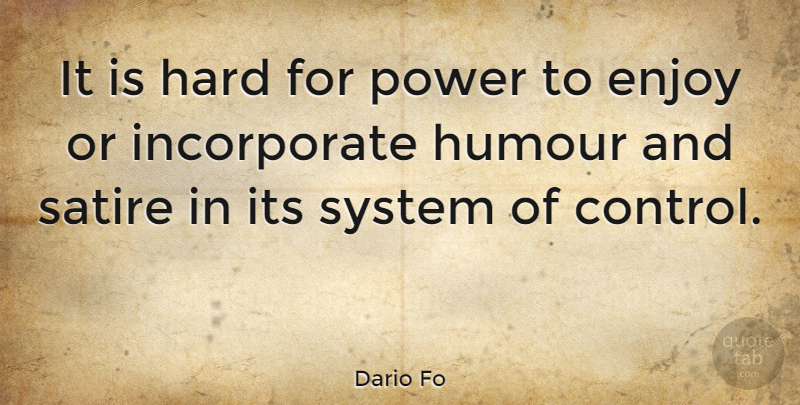 Dario Fo Quote About Satire, Humour, Enjoy: It Is Hard For Power...