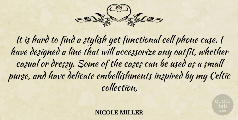 Nicole Miller Quote About Cases, Casual, Cell, Celtic, Delicate: It Is Hard To Find...