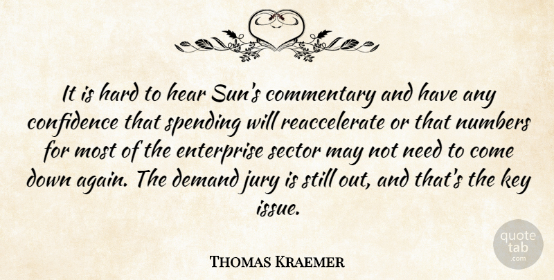 Thomas Kraemer Quote About Commentary, Confidence, Demand, Enterprise, Hard: It Is Hard To Hear...