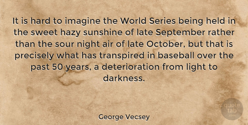 George Vecsey Quote About Air, Baseball, Hard, Held, Imagine: It Is Hard To Imagine...