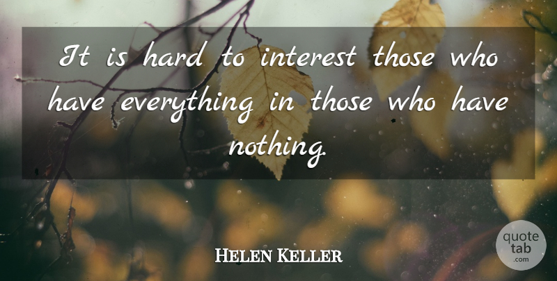 Helen Keller Quote About Interest, Hard: It Is Hard To Interest...