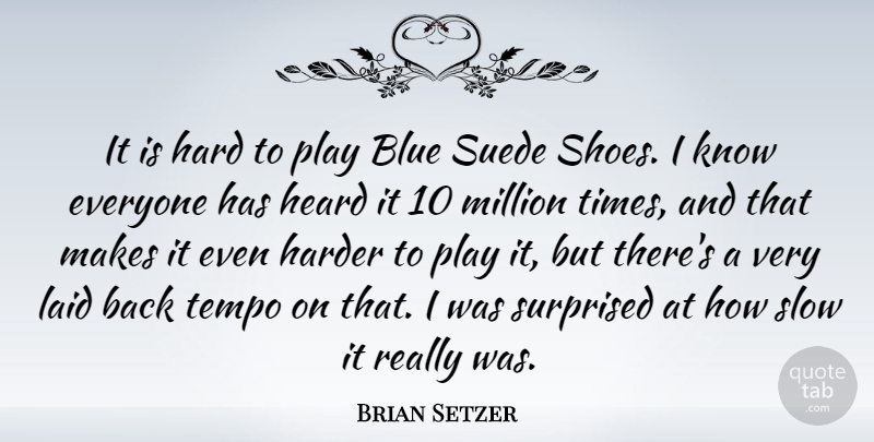Brian Setzer Quote About Hard Times, Blue, Play: It Is Hard To Play...