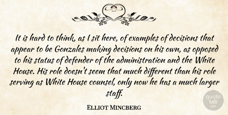 Elliot Mincberg Quote About Appear, Decisions, Defender, Examples, Hard: It Is Hard To Think...