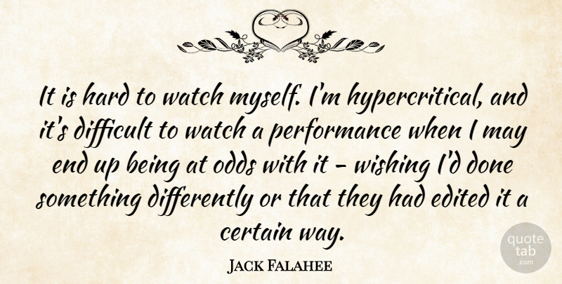 Jack Falahee Quote About Certain, Edited, Hard, Performance, Wishing: It Is Hard To Watch...