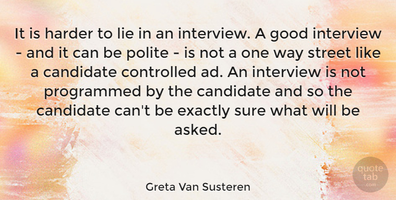 Greta Van Susteren Quote About Lying, Way, Interviews: It Is Harder To Lie...
