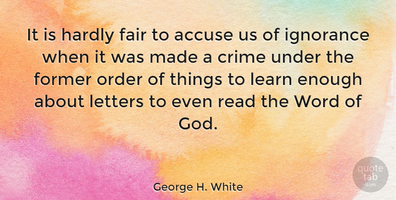 George H. White Quote About Accuse, Fair, Former, God, Hardly: It Is Hardly Fair To...