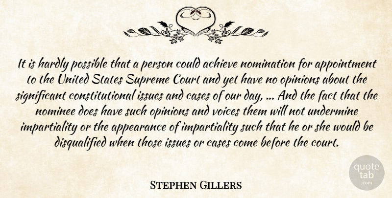 Stephen Gillers Quote About Achieve, Appearance, Cases, Court, Fact: It Is Hardly Possible That...