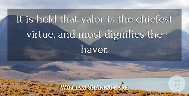 William Shakespeare Quote About Courage, Dignity, Virtue: It Is Held That Valor...