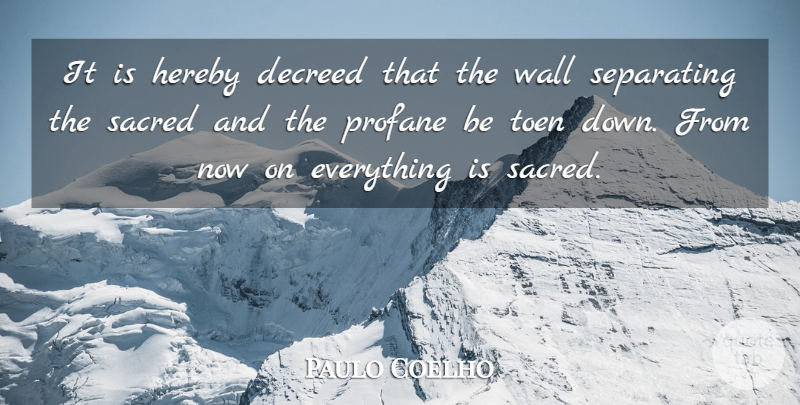 Paulo Coelho Quote About Wall, Words Of Wisdom, Sacred: It Is Hereby Decreed That...