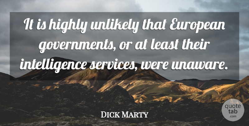 Dick Marty Quote About European, Highly, Intelligence, Unlikely: It Is Highly Unlikely That...
