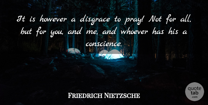 Friedrich Nietzsche Quote About Religion, Praying, Disgrace: It Is However A Disgrace...