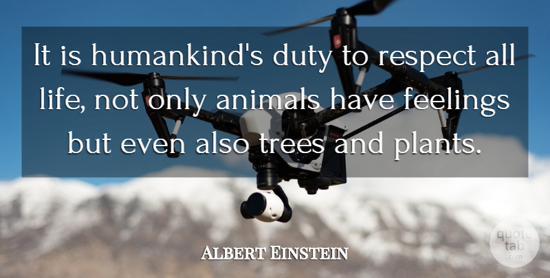 Albert Einstein Quote About Animal, Tree, Feelings: It Is Humankinds Duty To...