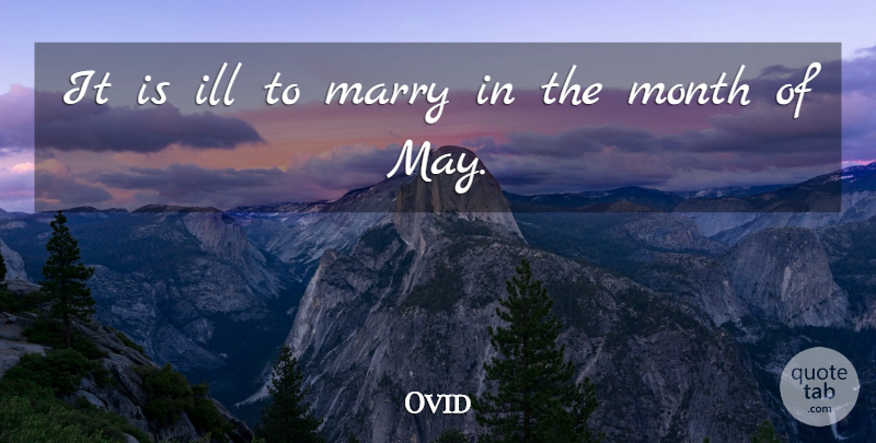 Ovid Quote About Marriage, May, Months: It Is Ill To Marry...