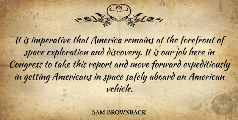 Sam Brownback Quote About America, Congress, Forefront, Forward, Imperative: It Is Imperative That America...