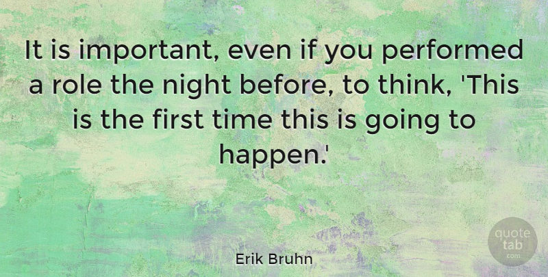 Erik Bruhn Quote About Performed, Role, Time: It Is Important Even If...