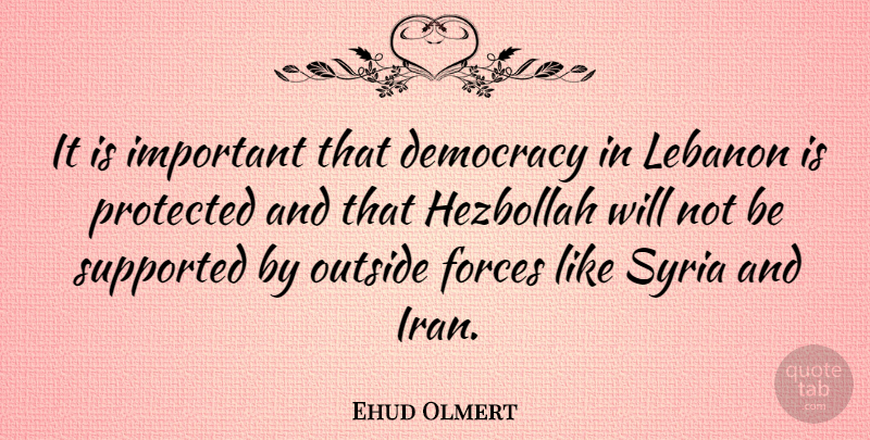 Ehud Olmert Quote About Iran, Important, Democracy: It Is Important That Democracy...