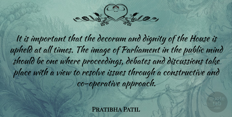 Pratibha Patil Quote About Views, Issues, House: It Is Important That The...