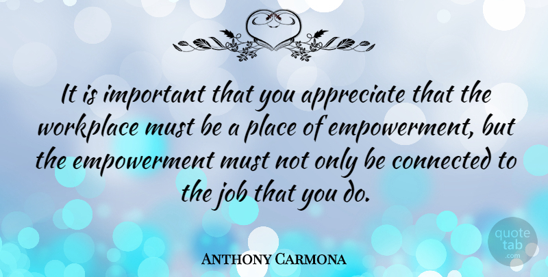 Anthony Carmona Quote About Job, Workplace: It Is Important That You...