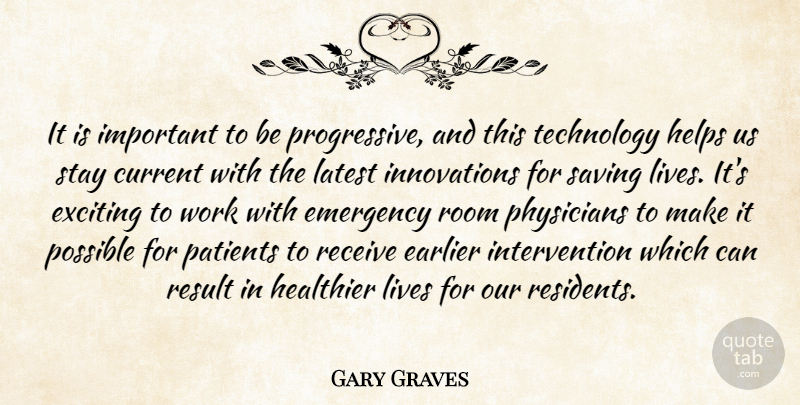 Gary Graves Quote About Current, Earlier, Emergency, Exciting, Healthier: It Is Important To Be...