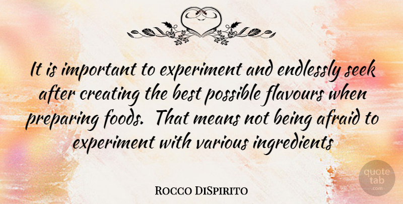 Rocco DiSpirito Quote About Mean, Creating, Important: It Is Important To Experiment...
