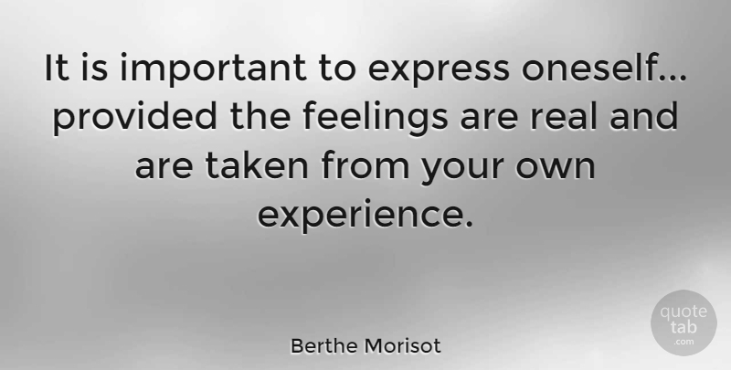 Berthe Morisot Quote About Experience, Express, Provided, Taken: It Is Important To Express...