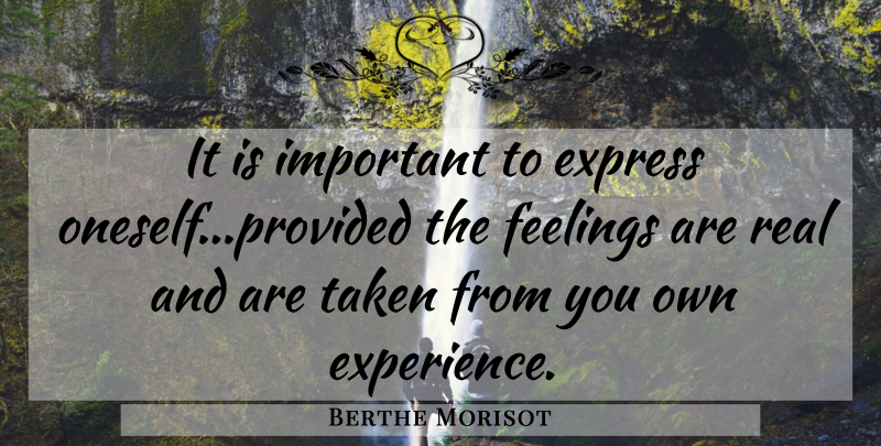 Berthe Morisot Quote About Art, Real, Taken: It Is Important To Express...