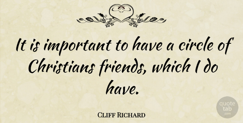 Cliff Richard Quote About Christian, Circles, Important: It Is Important To Have...