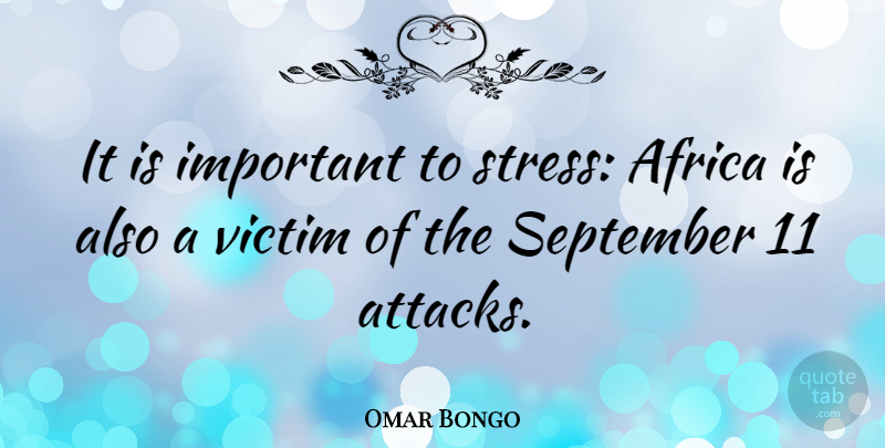 Omar Bongo Quote About Stress, September 11, Important: It Is Important To Stress...