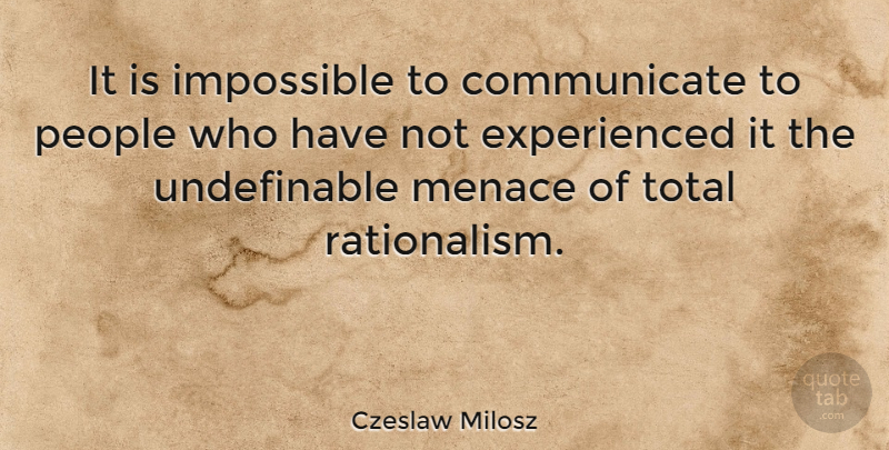 Czeslaw Milosz Quote About People, Impossible, Menace: It Is Impossible To Communicate...