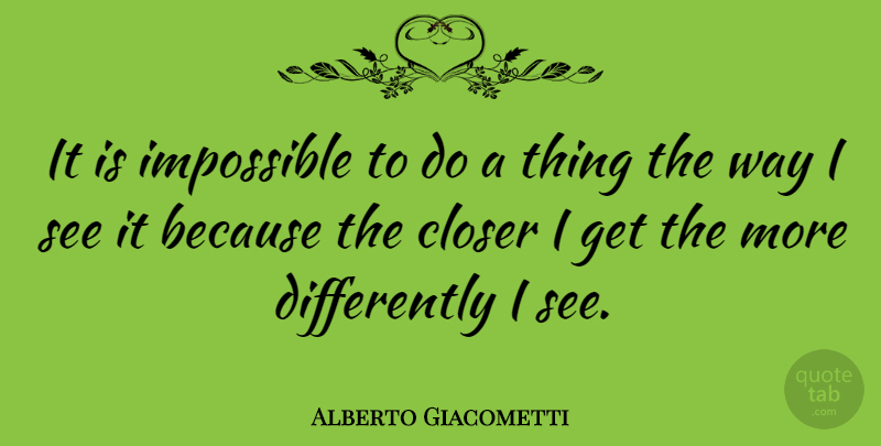 Alberto Giacometti Quote About Vision, Way, Impossible: It Is Impossible To Do...
