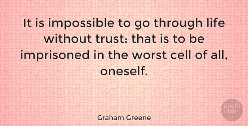 Graham Greene Quote About Relationship, Trust, Faith: It Is Impossible To Go...