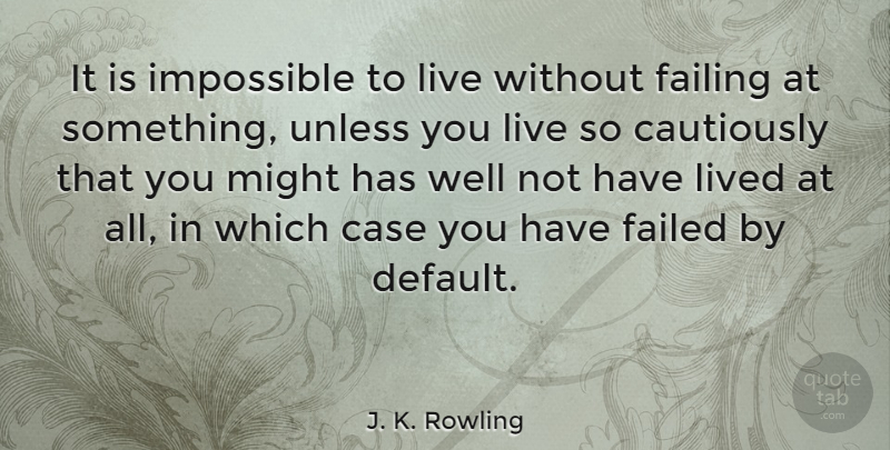 J. K. Rowling Quote About Inspirational, Success, Graduation: It Is Impossible To Live...