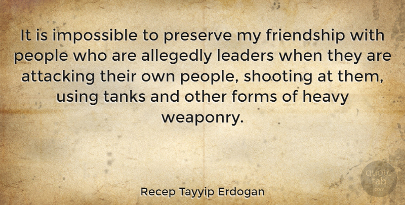 Recep Tayyip Erdogan Quote About People, Leader, Shooting: It Is Impossible To Preserve...