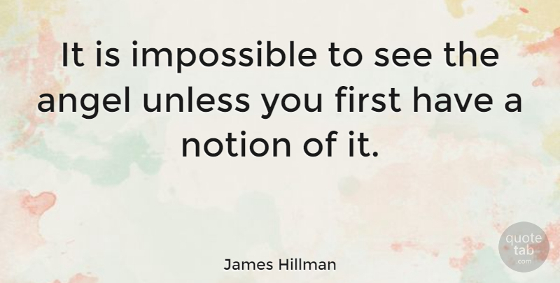 James Hillman Quote About Letting Go, Angel, Firsts: It Is Impossible To See...