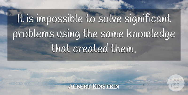 Albert Einstein Quote About Impossible, Problem, Significant: It Is Impossible To Solve...