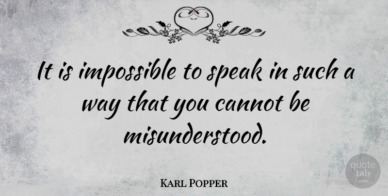 Karl Popper Quote About Communication, Misunderstood, Way: It Is Impossible To Speak...