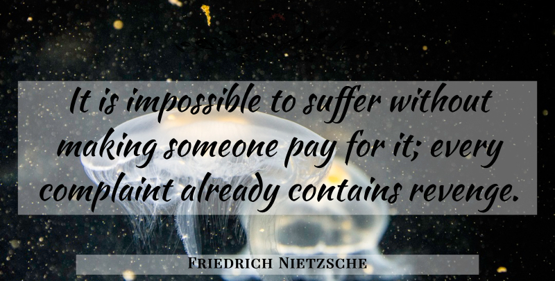 Friedrich Nietzsche Quote About Revenge, Suffering, Pay: It Is Impossible To Suffer...