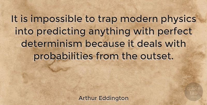 Arthur Eddington Quote About Perfect, Impossible, Physics: It Is Impossible To Trap...